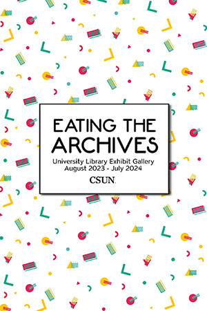 Eating the Archives, University Library Exhibit Gallery August 2023-July 2024