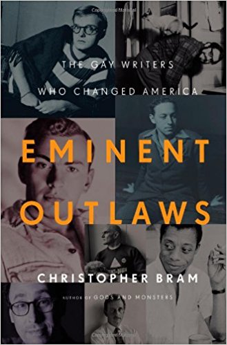 Eminent Outlaws: The Gay Writers who Changed America by Christopher Bram