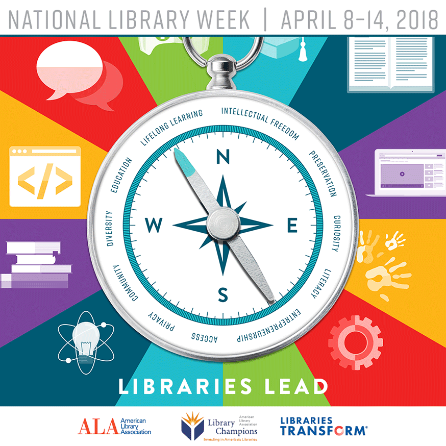 National Library Week April 8-14, 2018: Libraries Lead