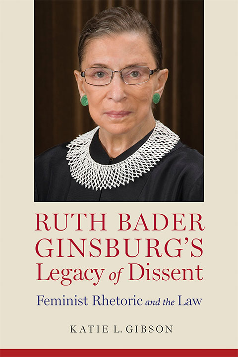 Ruth Bader Ginsburg’s Legacy of Dissent: Feminist Rhetoric and the Law