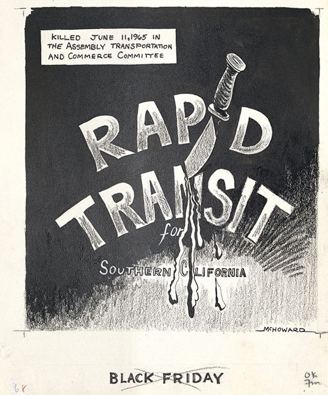 Cartoon showing RAPID TRANSIT for Southern California stabbed with a dagger. notation says Killed June 11, 1965 in the Assembly Transportation And Commerce Committee. Caption is 'BLACK FRIDAY'