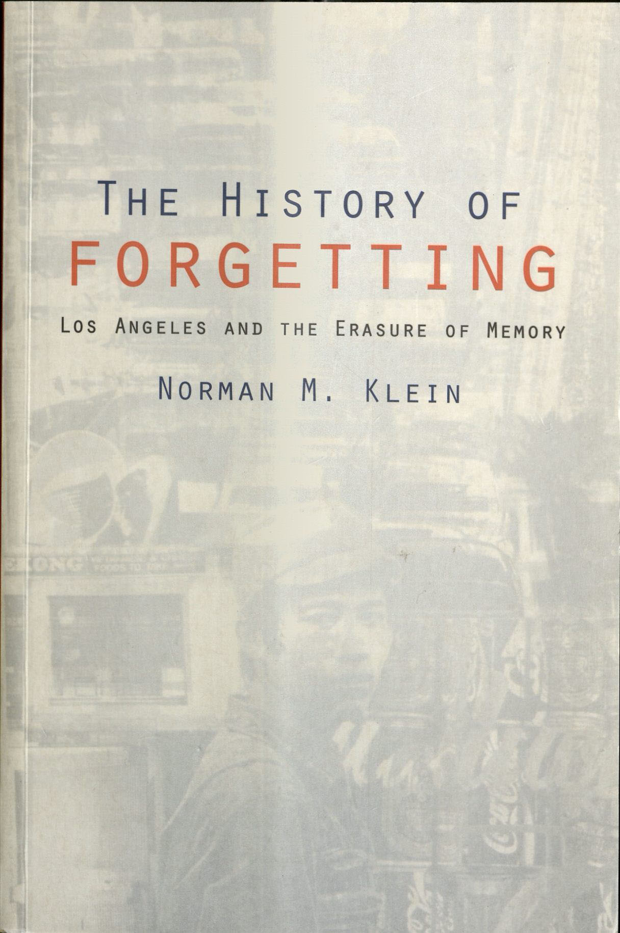 The History of Forgetting: Los Angeles and the Erasure of Memory; Norman M. Kein (book cover)